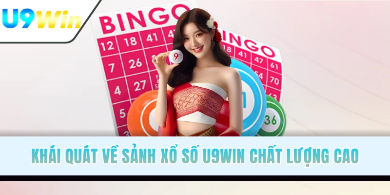 Khái quát về sảnh xổ số U9WIN chất lượng cao